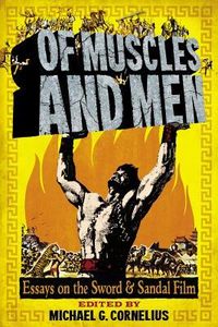 Of Muscles and Men: Essays on the Sword & Sandal Film