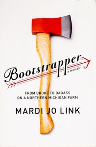 Bootstrapper (From Broke to Badass on a Northern Michigan Farm)