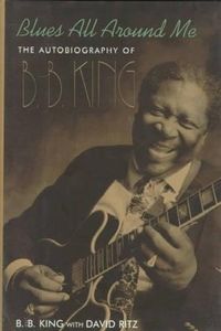 Blues All Around Me The Autobiography Of B.B. King - B. B. King With David Ritz