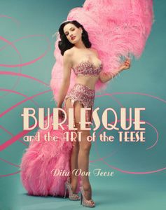Burlesque And The Art Of The Teese