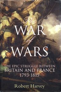 The War of Wars: The Epic Struggle Between Britain and France 1793-1815