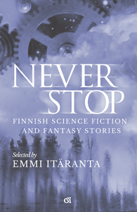 Never Stop: Finnish Science Fiction and Fantasy Stories