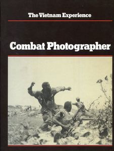 The Vietnam Experience: Combat Photographer