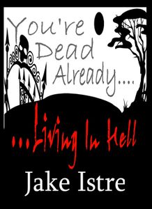 You're Dead Already....Living in Hell: Street Poet Edition