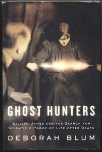 Ghost Hunters: William James and the Search for Scientific Proof of Life After Death
