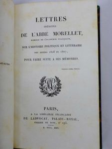 Lettres inédites de l' abbé Morellet sur l'histoire politique et littéraire des années 1806-1807 pour faire suite à ses mémoires