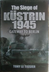 The Siege of Küstrin, 1945: Gateway to Berlin