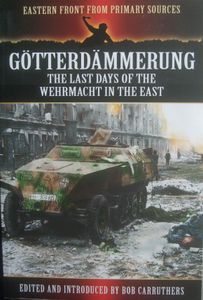 Götterdämmerung: The Last Days of the Wehrmacht in the East