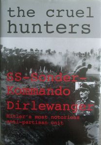 The Cruel Hunters: SS Sonderkommando Dirlewanger