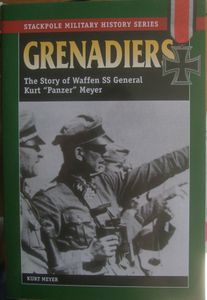 Grenadiers: The Story Of Waffen SS General Kurt "Panzer" Meyer