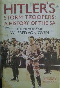 Hitler's Storm Troopers: A History Of The SA - The Memoirs Of Wilfred von Oven