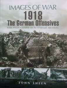 Images of War: 1918 The German Offensives