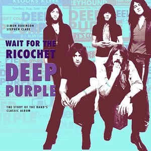 Deep Purple: Wait for the Ricochet