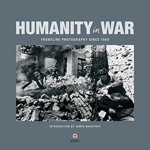 Humanity in War: Frontline Photography since 1860
