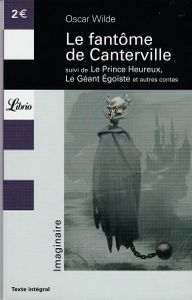 Le fantôme de Canterville suivi de Le Prince Heureux, Le Géant Égoïste et autres contes