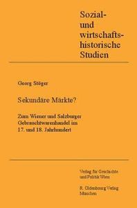 Sekundäre Märkte? Zum Wiener und Salzburger Gebrauchtwarenhandel im 17. und 18. Jahrhundert