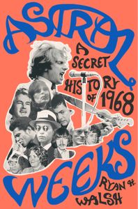 Astral Weeks: A Secret History Of 1968