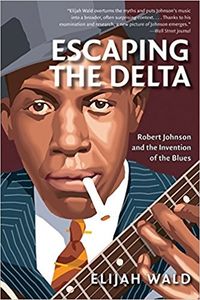 Escaping The Delta (Robert Johnson And The Invention Of The Blues)