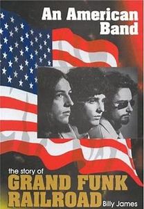 An American Band, The Story Of Grand Funk Railroad