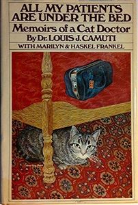 All My Patients Are Under the Bed: Memoirs of a Cat Doctor