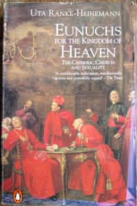 Eunuchs for the Kingdom of Heaven: The Catholic Church and Sexuality