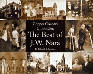 Copper Country Chronicler: The Best of J. W. Nara