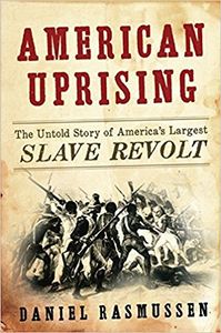 American Uprising The Untold Story of America's Largest Slave Revolt