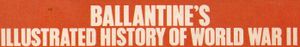 Ballantine's Illustrated History Of World War II