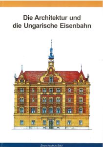 Die ​Architektur und die Ungarische Eisenbahn