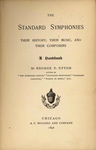 The Standard Symphonies: Their History, Their Music, and Their Composers