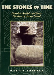 The Stones of Time (Calendars, Sundials, and Stone Chambers of Ancient Ireland)