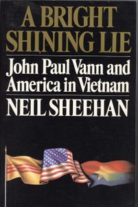A Bright Shining Lie: John Paul Vann and America in Vietnam