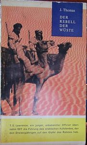 Der Rebell Der Wüste : das abenteuerliche Leben T.E. Lawrence's
