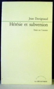 Hérésie et subversion (Essais sur l' anomie)