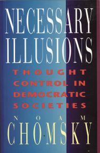 Necessary Illusions: Thought Control in Democratic Societies