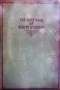 The Notebook Of Elbert Hubbard