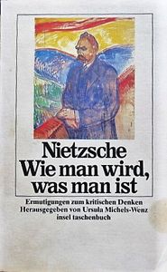 Nietzsche, Wie Man Wird Was Man Ist