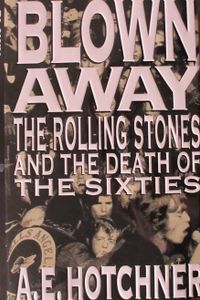 Blown Away: The Rolling Stones and the Death of the Sixties