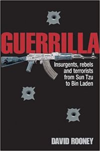 Guerrilla Insurgents, patriots and terrorists from Sun Tzu to Bin Laden