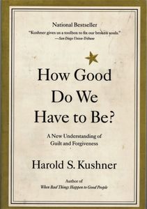 How Good Do We Have to Be?: A New Understanding Of Guilt and Forgiveness