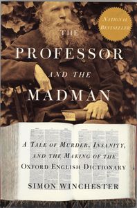 The Professor and the Madman: A Tale of Murder, Insanity, and the Making of the Oxford English Dictionary