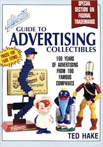 Hake's Guide to Advertising Collectibles- 100 Years of Advertising from 100 Famous Companies