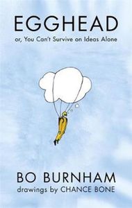 Egghead: Or, You Can't Survive on Ideas Alone