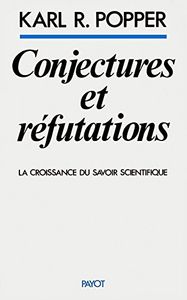 Conjectures Et Refutations - La Croissance Du Savoir Scientifique