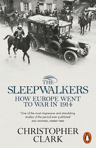 The Sleepwalkers: How Europe Went To War In 1914