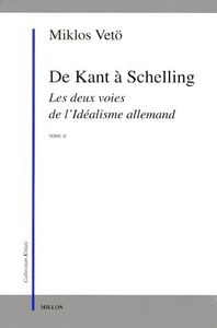 De Kant À Schelling - Les Deux Voies De L'idéalisme Allemand, Tome 2