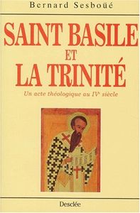 Saint Basile Et La Trinite - Un Acte Théologique Au Ivème Siècle