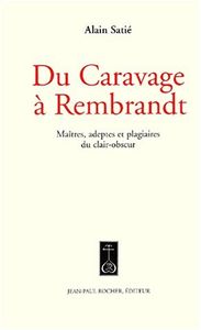 Du Caravage À Rembrandt - Maîtres, Adeptes Et Plagiaires Du Clair-Obscur