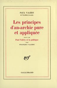Les Principes D'an-Archie Pure Et Appliquée Suivi De Paul Valéry Et La Politique