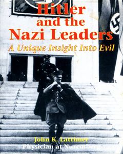 Hitler and the Nazi Leaders: A Unique Insight into Evil